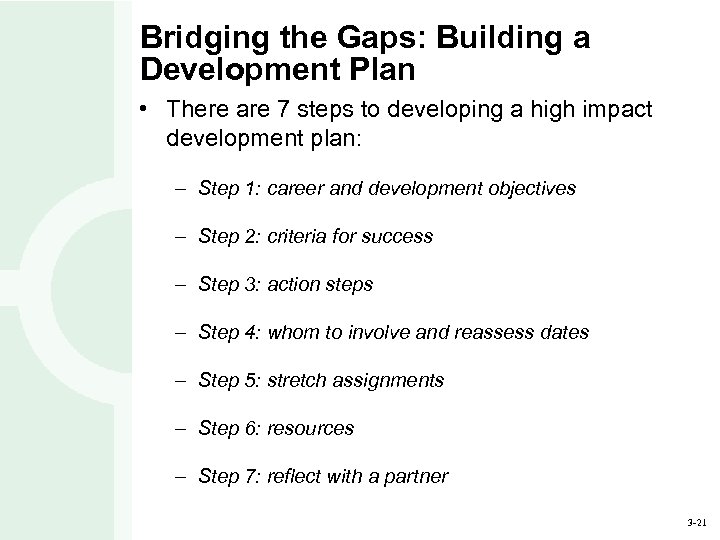 Bridging the Gaps: Building a Development Plan • There are 7 steps to developing
