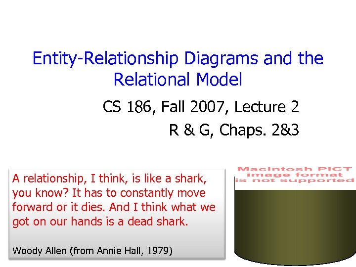 Entity-Relationship Diagrams and the Relational Model CS 186, Fall 2007, Lecture 2 R &