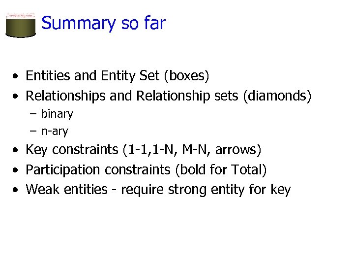 Summary so far • Entities and Entity Set (boxes) • Relationships and Relationship sets