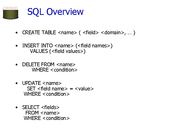 SQL Overview • CREATE TABLE <name> ( <field> <domain>, … ) • INSERT INTO