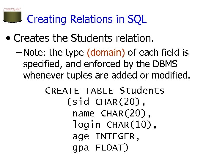 Creating Relations in SQL • Creates the Students relation. – Note: the type (domain)