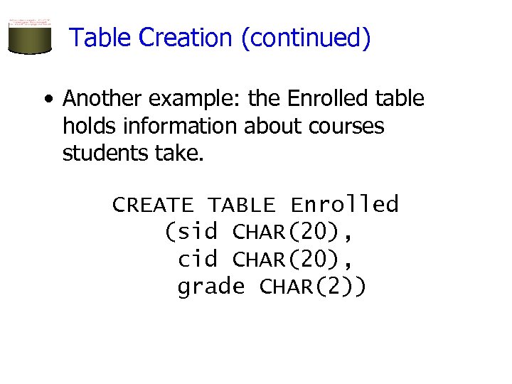 Table Creation (continued) • Another example: the Enrolled table holds information about courses students