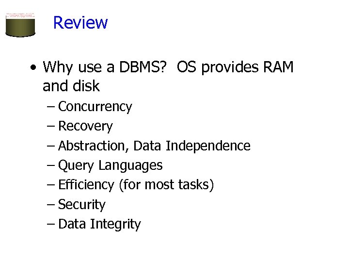 Review • Why use a DBMS? OS provides RAM and disk – Concurrency –