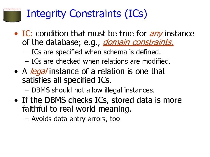 Integrity Constraints (ICs) • IC: condition that must be true for any instance of