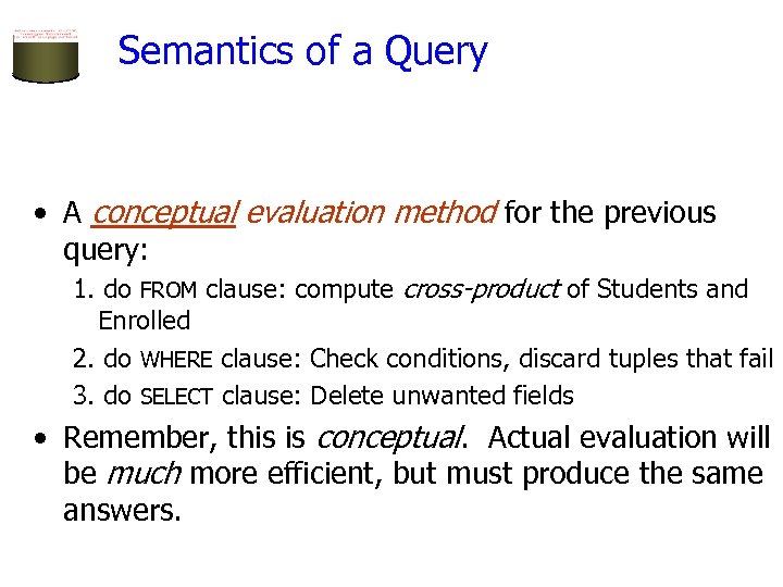 Semantics of a Query • A conceptual evaluation method for the previous query: 1.