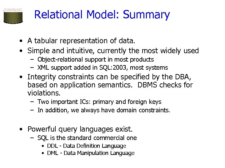 Relational Model: Summary • A tabular representation of data. • Simple and intuitive, currently