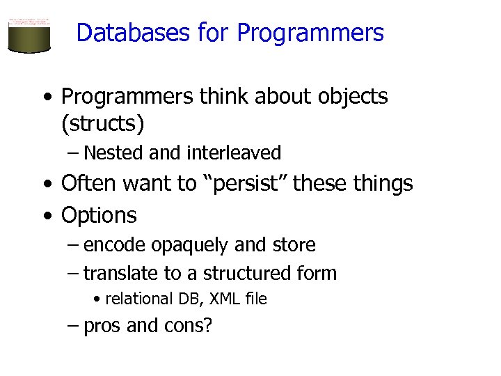 Databases for Programmers • Programmers think about objects (structs) – Nested and interleaved •