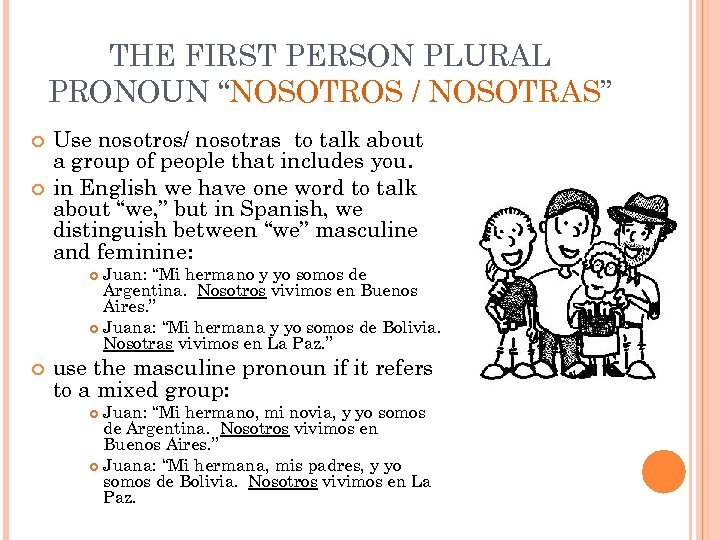 THE FIRST PERSON PLURAL PRONOUN “NOSOTROS / NOSOTRAS” Use nosotros/ nosotras to talk about