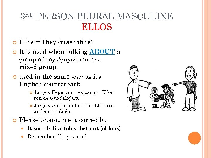 3 RD PERSON PLURAL MASCULINE ELLOS Ellos = They (masculine) It is used when