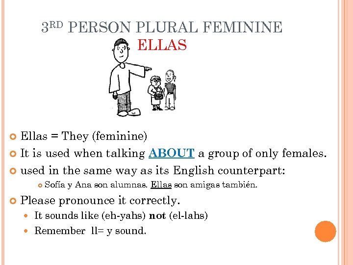 3 RD PERSON PLURAL FEMININE ELLAS Ellas = They (feminine) It is used when