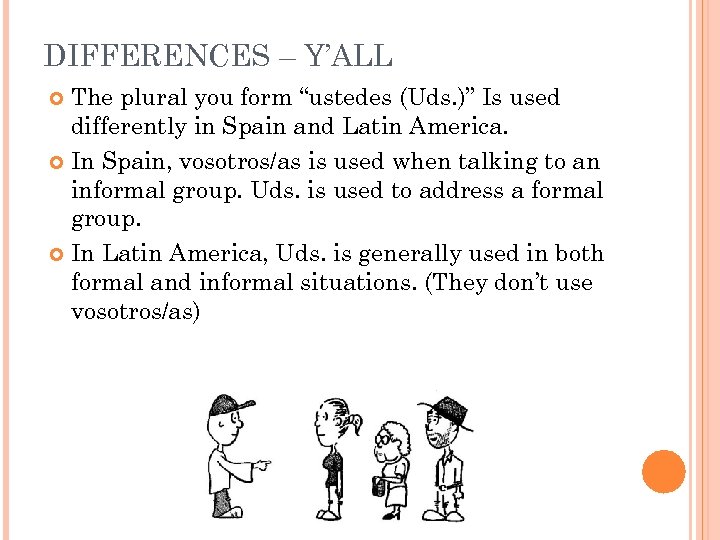 DIFFERENCES – Y’ALL The plural you form “ustedes (Uds. )” Is used differently in