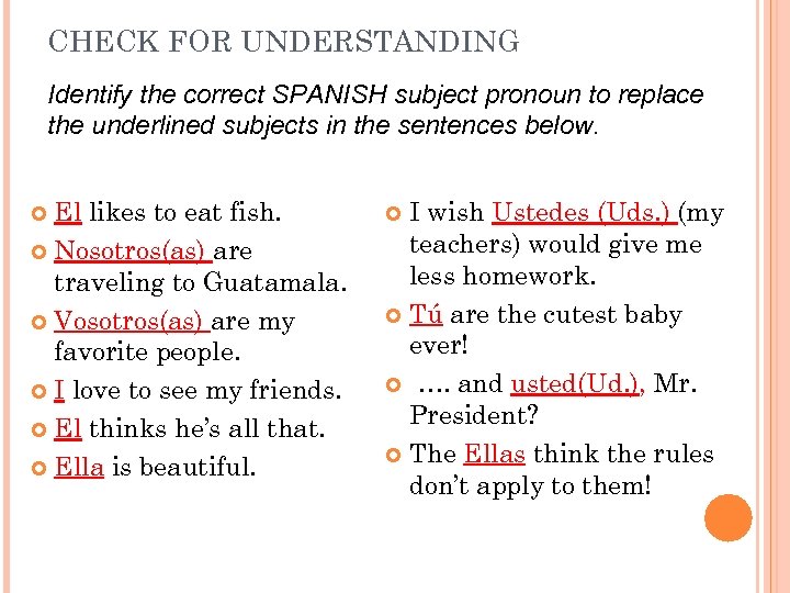 CHECK FOR UNDERSTANDING Identify the correct SPANISH subject pronoun to replace the underlined subjects