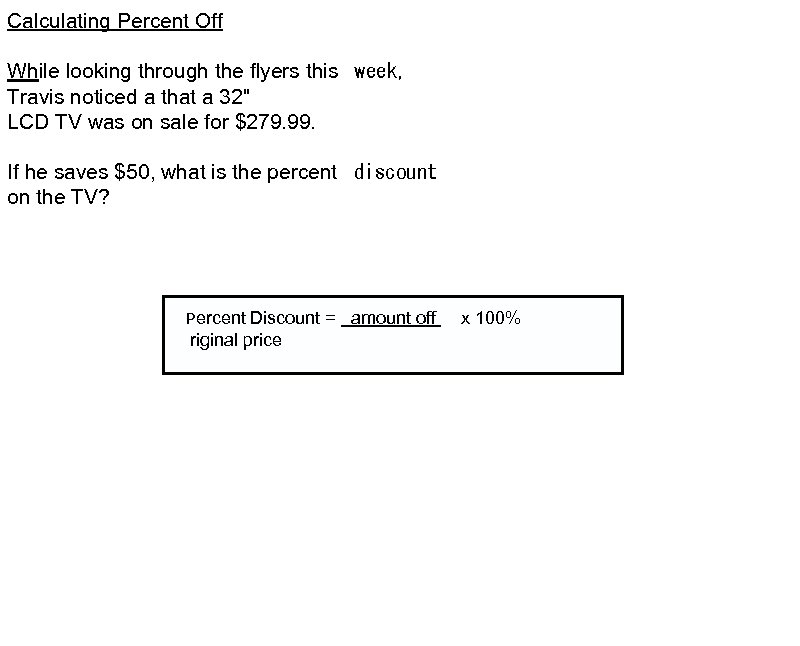 Calculating Percent Off While looking through the flyers this  week, Travis noticed a that