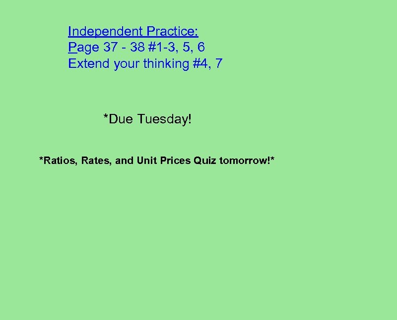 Independent Practice: Page 37 - 38 #1 -3, 5, 6 Extend your thinking #4,