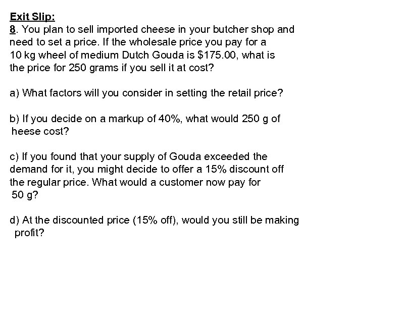 Exit Slip: 8. You plan to sell imported cheese in your butcher shop and