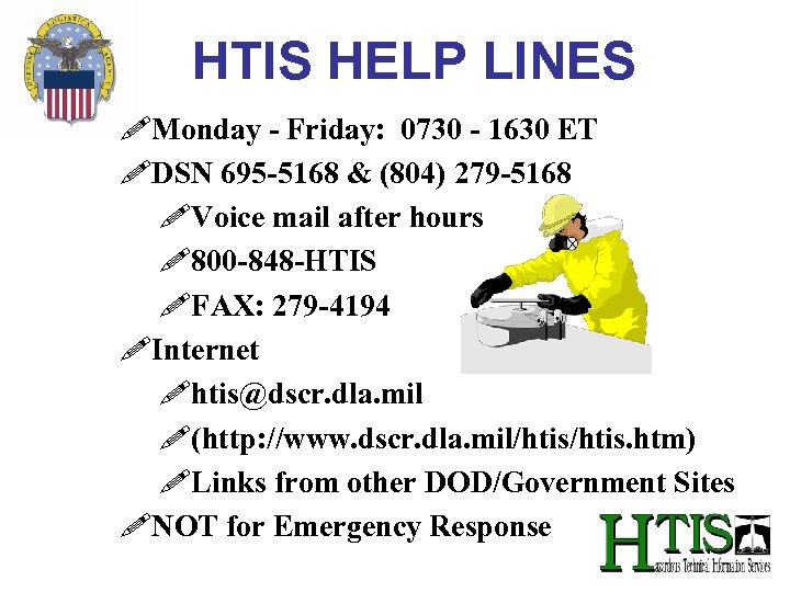 HTIS HELP LINES !Monday - Friday: 0730 - 1630 ET !DSN 695 -5168 &