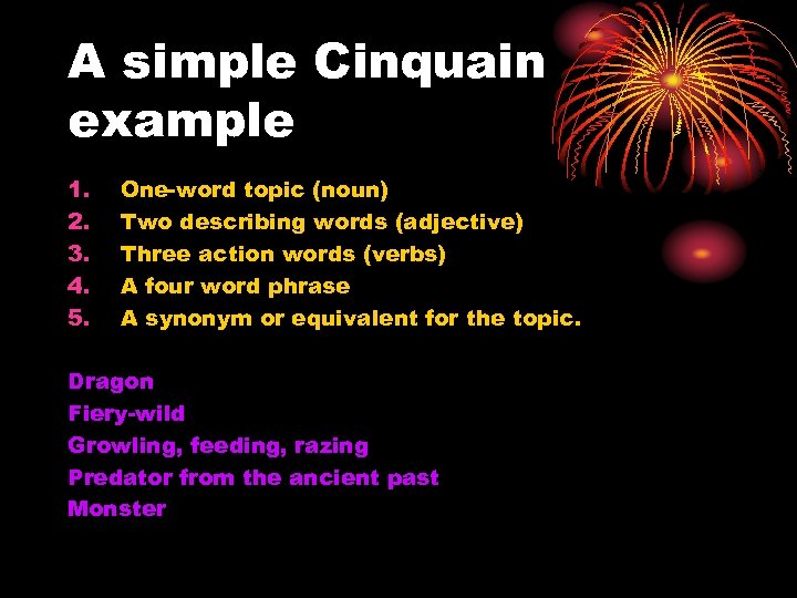 A simple Cinquain example 1. 2. 3. 4. 5. One-word topic (noun) Two describing