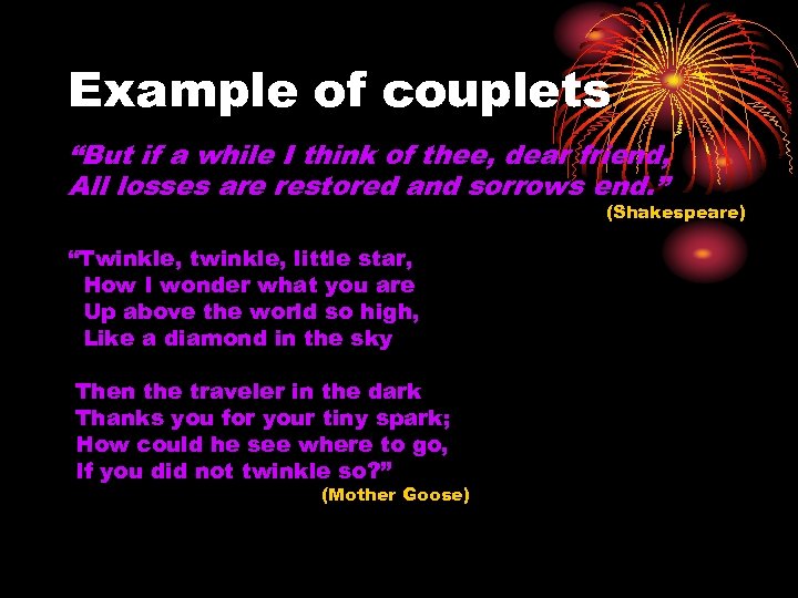 Example of couplets “But if a while I think of thee, dear friend, All