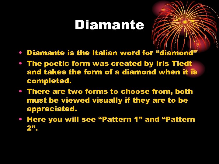 Diamante • Diamante is the Italian word for “diamond” • The poetic form was