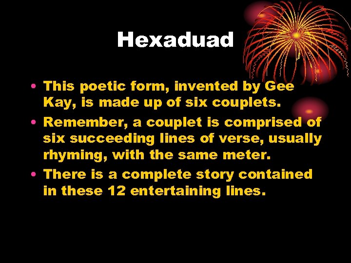 Hexaduad • This poetic form, invented by Gee Kay, is made up of six