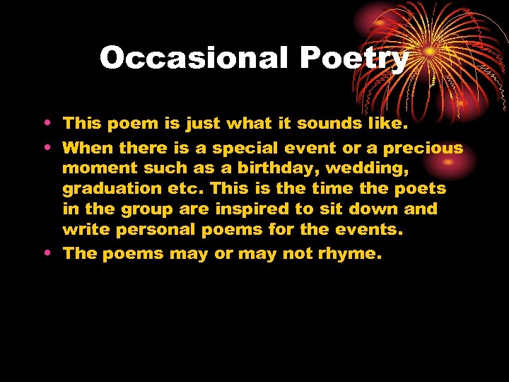Occasional Poetry • This poem is just what it sounds like. • When there