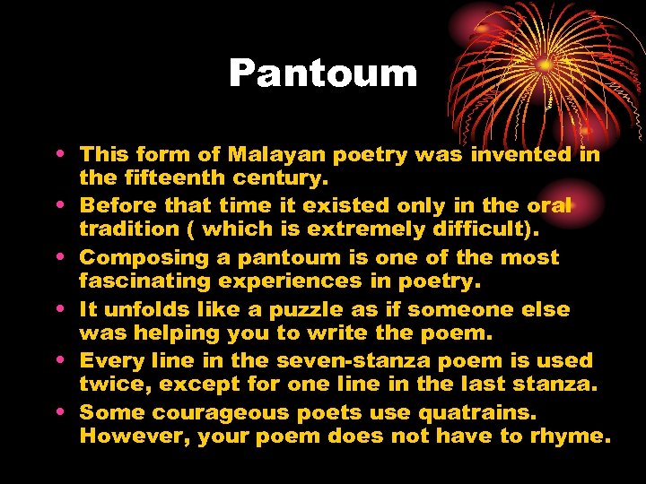 Pantoum • This form of Malayan poetry was invented in the fifteenth century. •