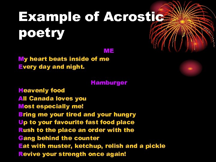 Example of Acrostic poetry ME My heart beats inside of me Every day and