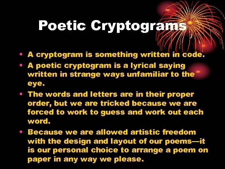 Poetic Cryptograms • A cryptogram is something written in code. • A poetic cryptogram