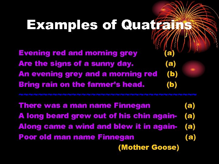 Examples of Quatrains Evening red and morning grey (a) Are the signs of a