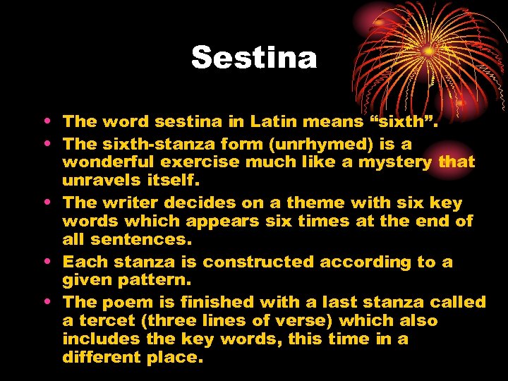 Sestina • The word sestina in Latin means “sixth”. • The sixth-stanza form (unrhymed)