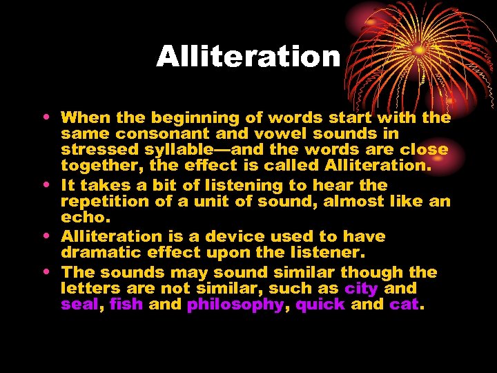 Alliteration • When the beginning of words start with the same consonant and vowel
