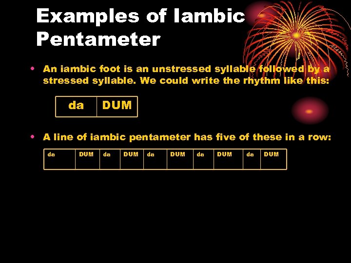 Examples of Iambic Pentameter • An iambic foot is an unstressed syllable followed by
