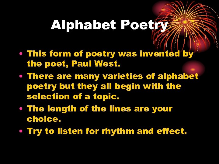 Alphabet Poetry • This form of poetry was invented by the poet, Paul West.