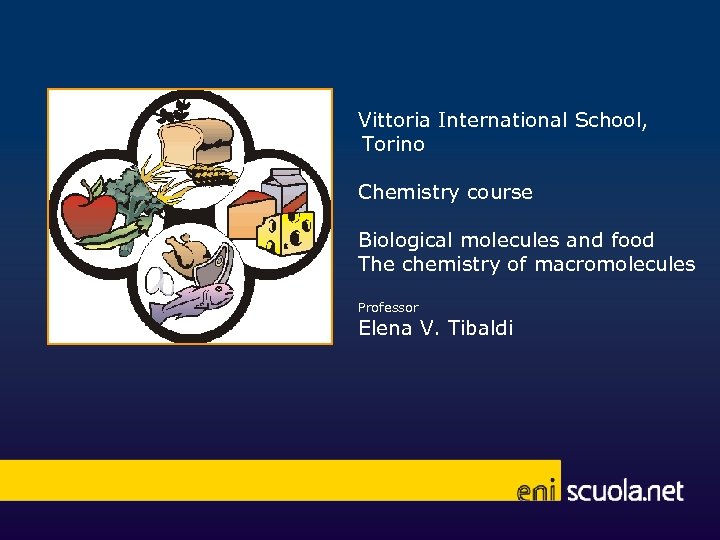 Vittoria International School, Torino Chemistry course Biological molecules and food The chemistry of macromolecules