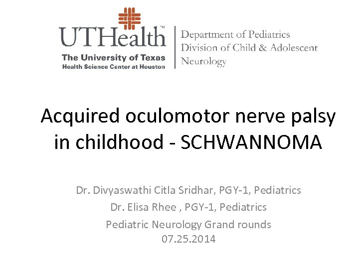 Acquired oculomotor nerve palsy in childhood - SCHWANNOMA Dr. Divyaswathi Citla Sridhar, PGY-1, Pediatrics