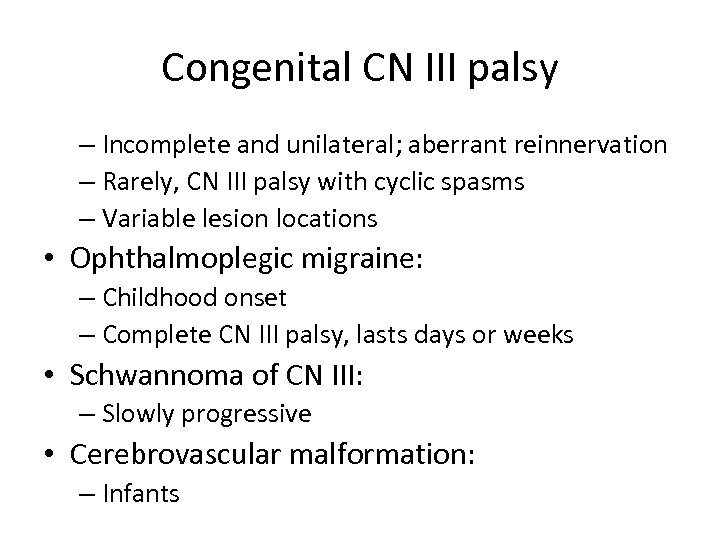 Congenital CN III palsy – Incomplete and unilateral; aberrant reinnervation – Rarely, CN III