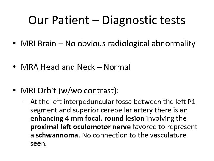 Our Patient – Diagnostic tests • MRI Brain – No obvious radiological abnormality •