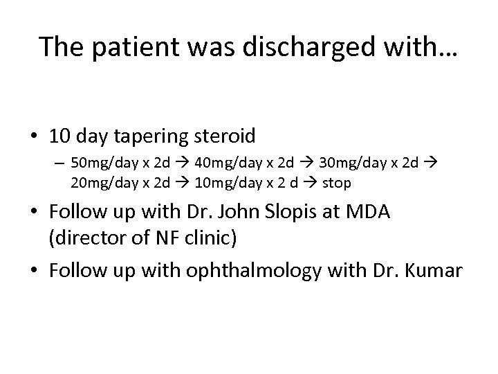 The patient was discharged with… • 10 day tapering steroid – 50 mg/day x