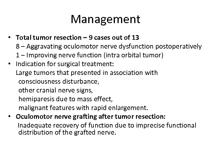 Management • Total tumor resection – 9 cases out of 13 8 – Aggravating