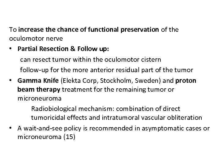 To increase the chance of functional preservation of the oculomotor nerve • Partial Resection