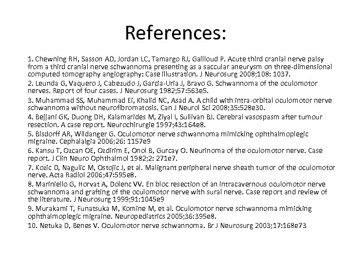 References: 1. Chewning RH, Sasson AD, Jordan LC, Tamargo RJ, Gailloud P. Acute third