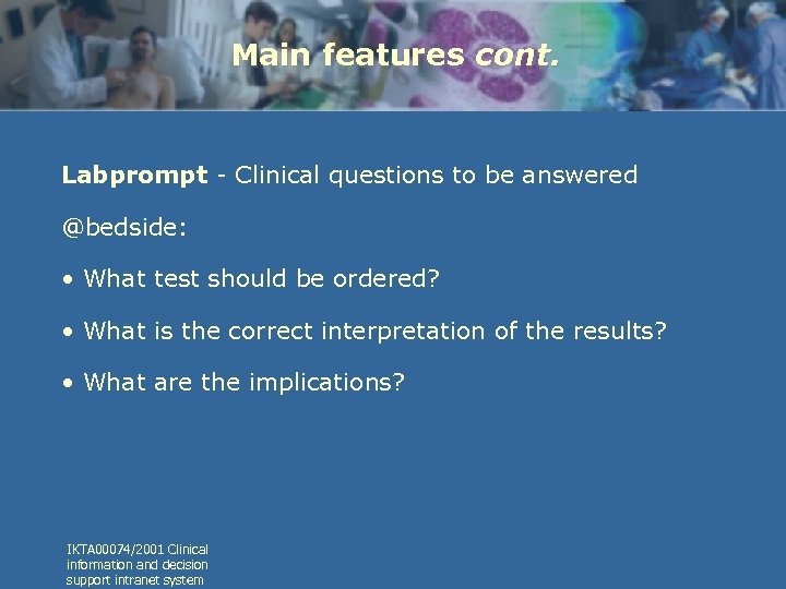 Main features cont. Labprompt - Clinical questions to be answered @bedside: • What test