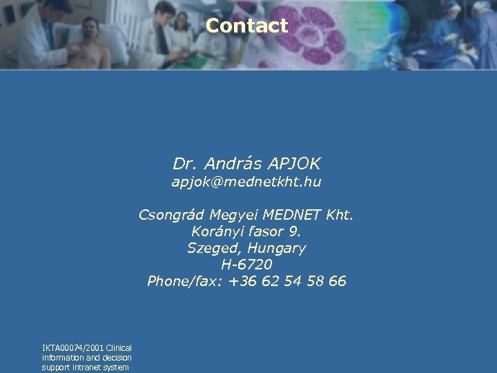 Contact Dr. András APJOK apjok@mednetkht. hu Csongrád Megyei MEDNET Kht. Korányi fasor 9. Szeged,