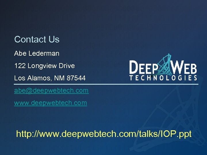 Contact Us Abe Lederman 122 Longview Drive Los Alamos, NM 87544 abe@deepwebtech. com www.