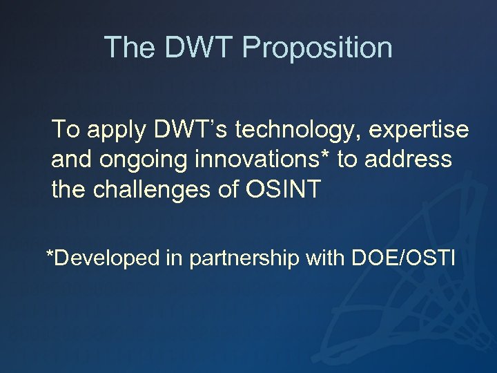 The DWT Proposition To apply DWT’s technology, expertise and ongoing innovations* to address the
