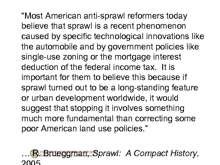 “Most American anti-sprawl reformers today believe that sprawl is a recent phenomenon caused by