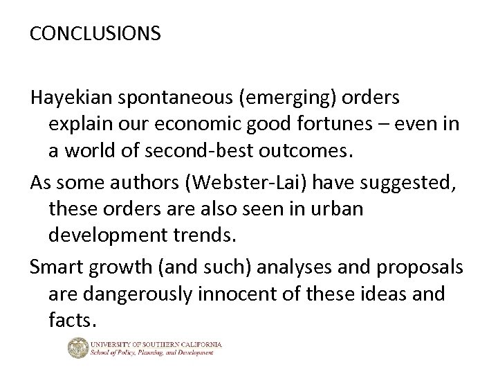 CONCLUSIONS Hayekian spontaneous (emerging) orders explain our economic good fortunes – even in a