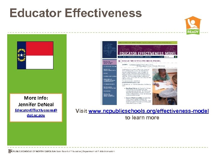 Educator Effectiveness More Info: Jennifer De. Neal Educator. Effectiveness@ dpi. nc. gov Visit www.