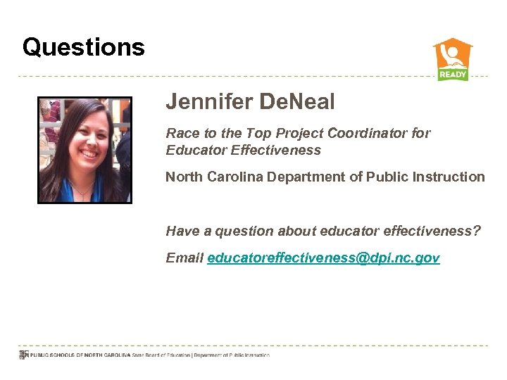 Questions Jennifer De. Neal Race to the Top Project Coordinator for Educator Effectiveness North