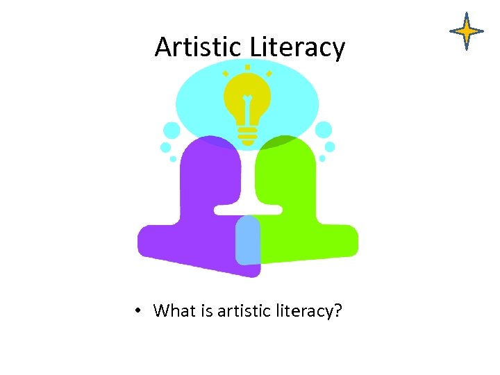 Artistic Literacy • What is artistic literacy? 